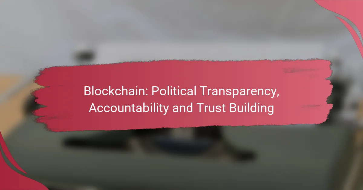 Blockchain: Political Transparency, Accountability and Trust Building