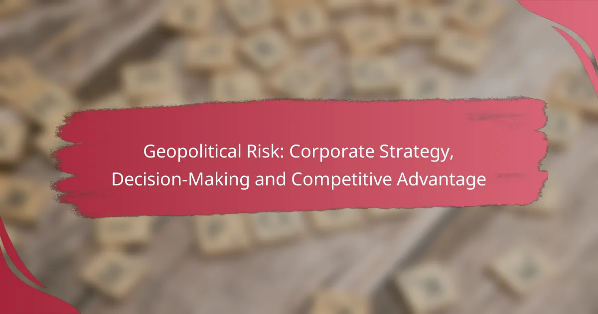 Geopolitical Risk: Corporate Strategy, Decision-Making and Competitive Advantage