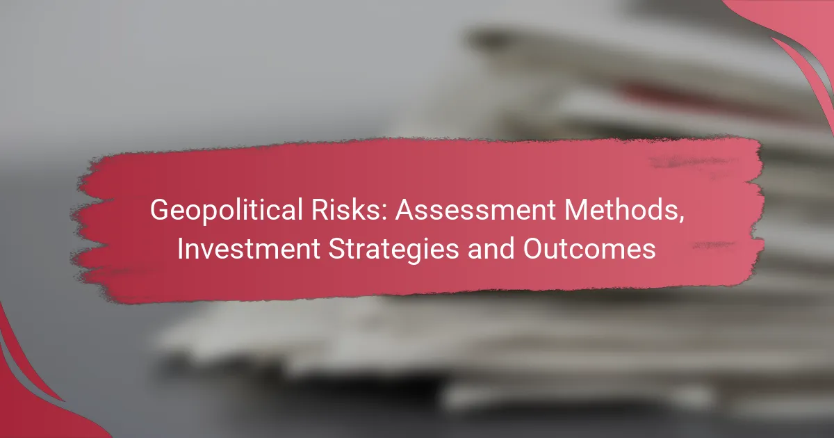 Geopolitical Risks: Assessment Methods, Investment Strategies and Outcomes