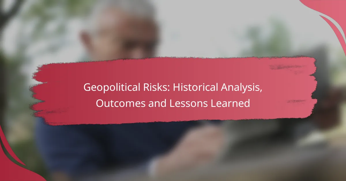 Geopolitical Risks: Historical Analysis, Outcomes and Lessons Learned