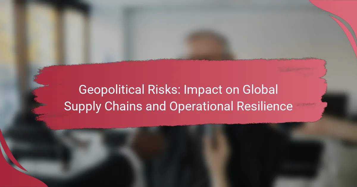Geopolitical Risks: Impact on Global Supply Chains and Operational Resilience