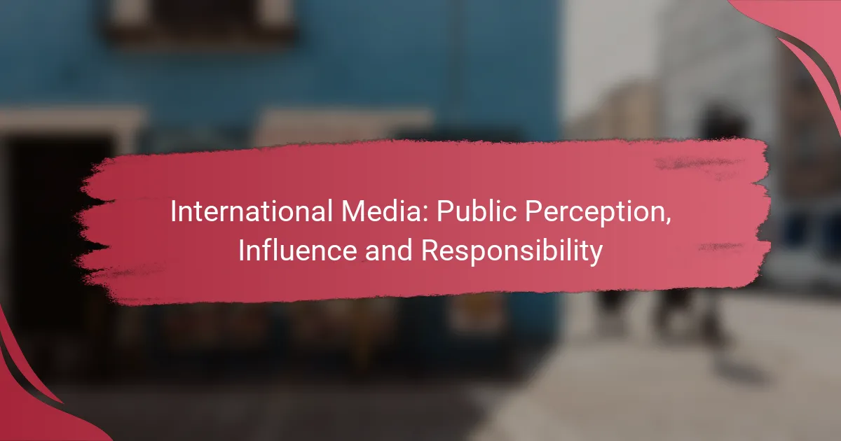 International Media: Public Perception, Influence and Responsibility