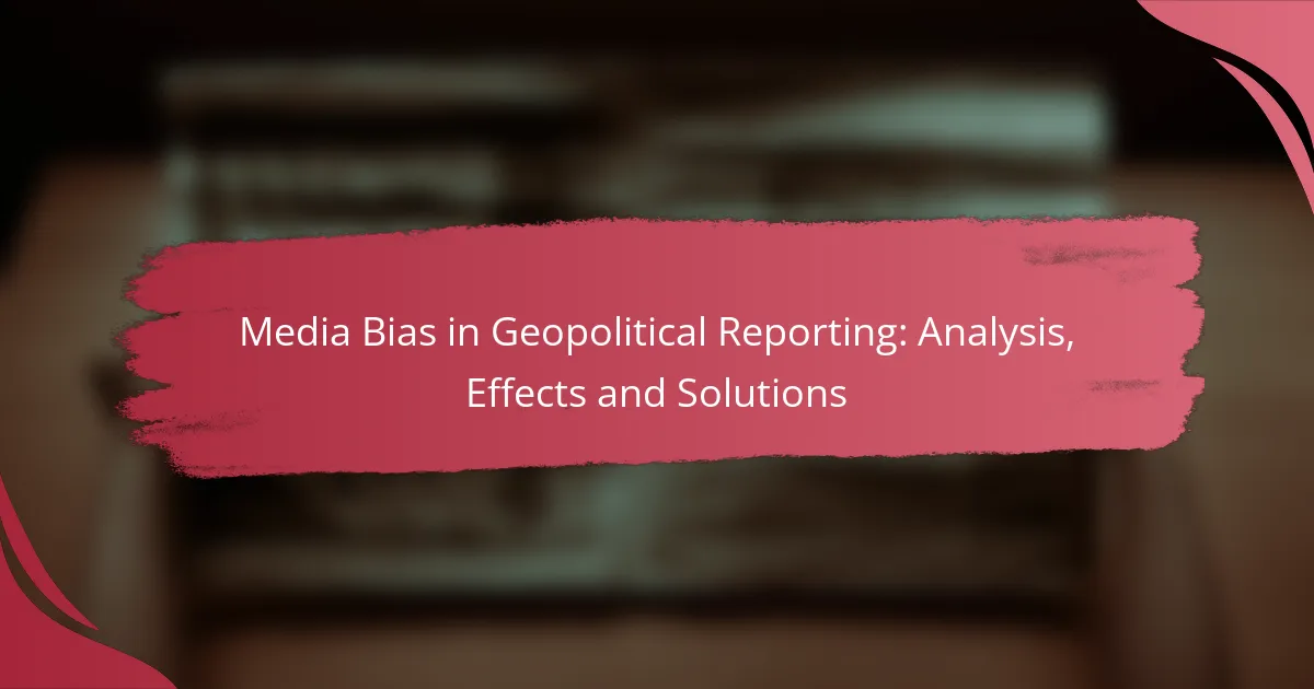 Media Bias in Geopolitical Reporting: Analysis, Effects and Solutions