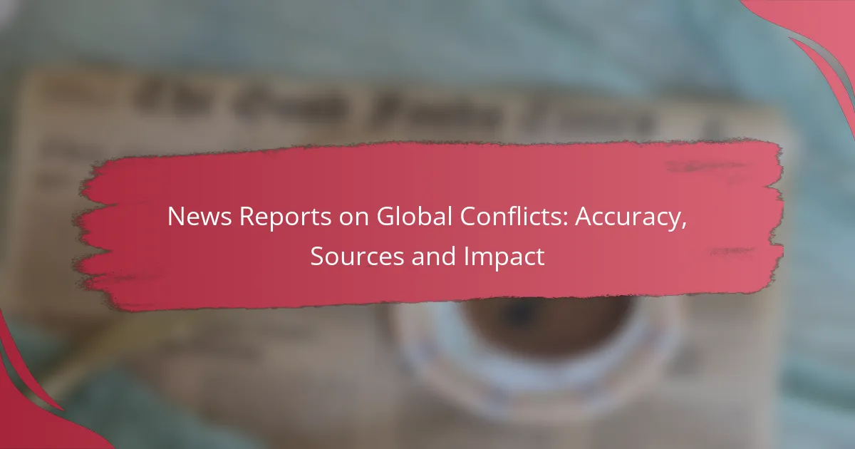 News Reports on Global Conflicts: Accuracy, Sources and Impact