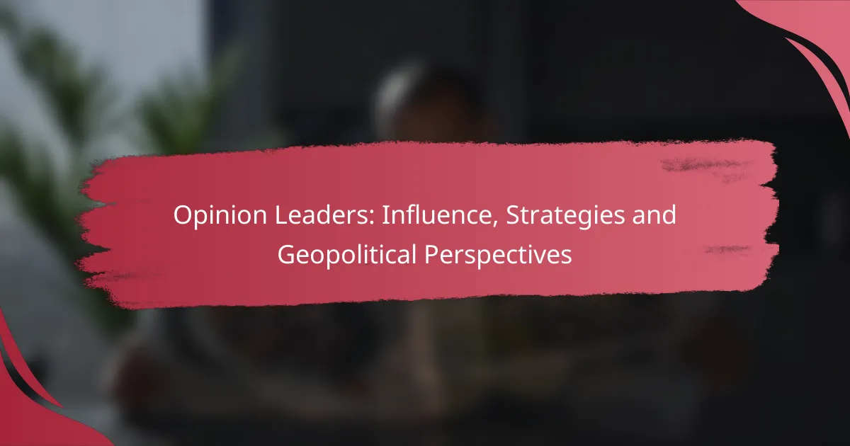 Opinion Leaders: Influence, Strategies and Geopolitical Perspectives
