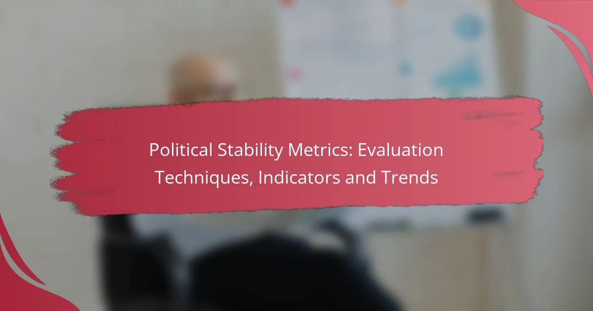 Political Stability Metrics: Evaluation Techniques, Indicators and Trends