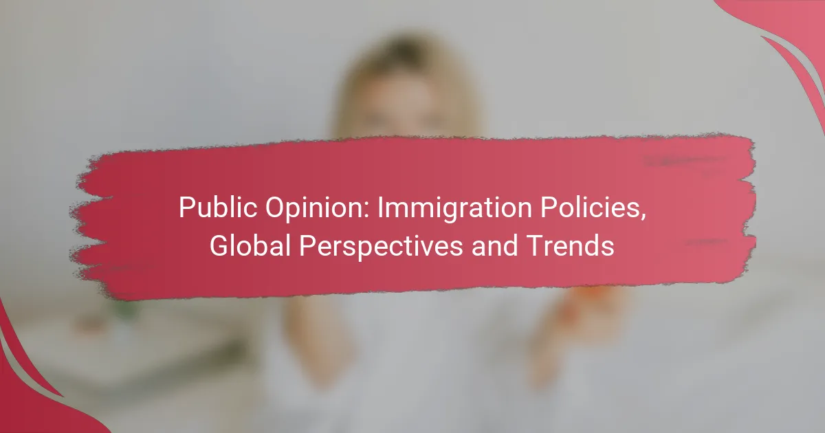 Public Opinion: Immigration Policies, Global Perspectives and Trends