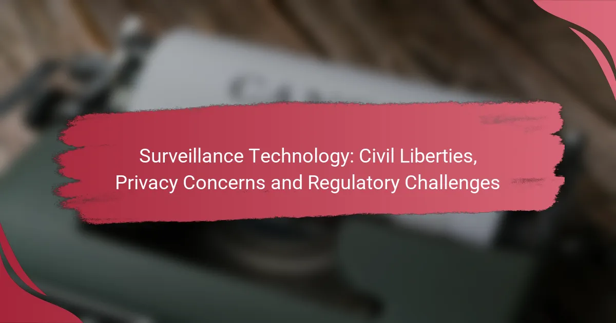 Surveillance Technology: Civil Liberties, Privacy Concerns and Regulatory Challenges