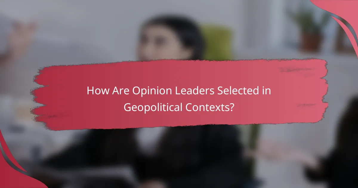 How Are Opinion Leaders Selected in Geopolitical Contexts?