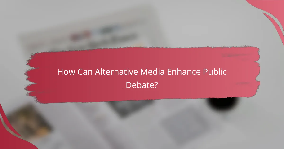 How Can Alternative Media Enhance Public Debate?