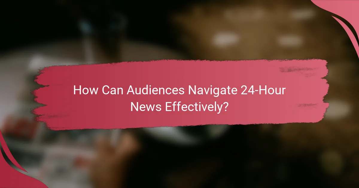 How Can Audiences Navigate 24-Hour News Effectively?