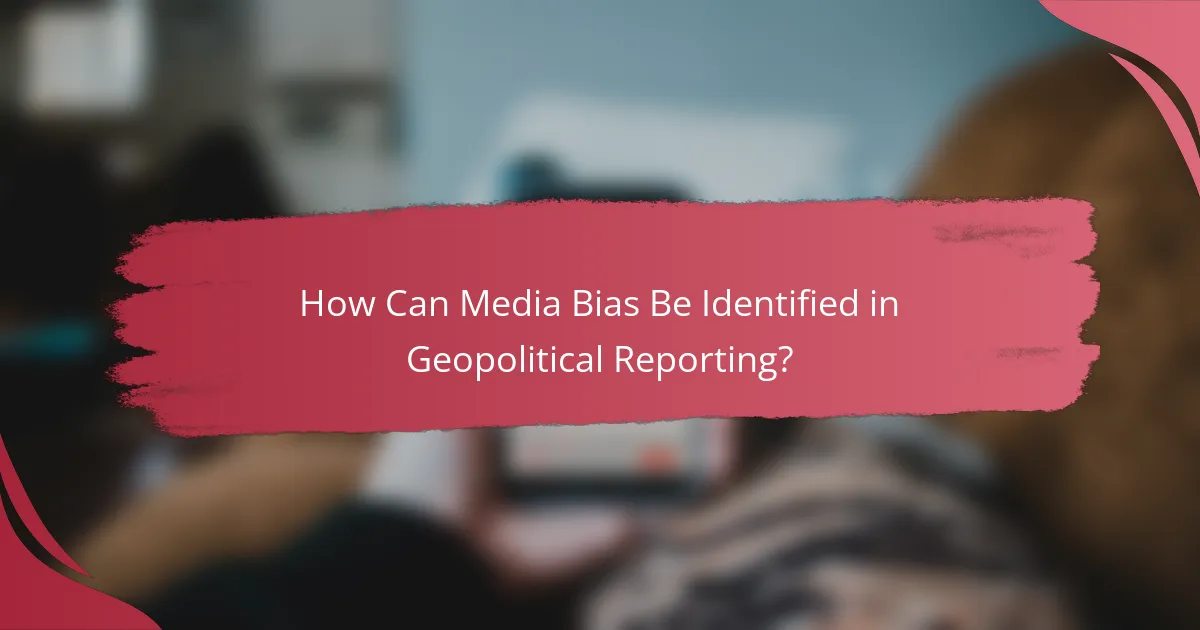 How Can Media Bias Be Identified in Geopolitical Reporting?