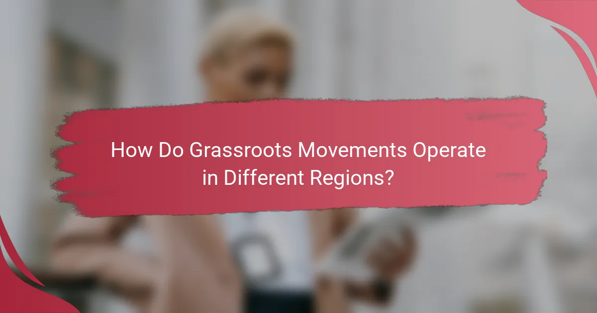 How Do Grassroots Movements Operate in Different Regions?