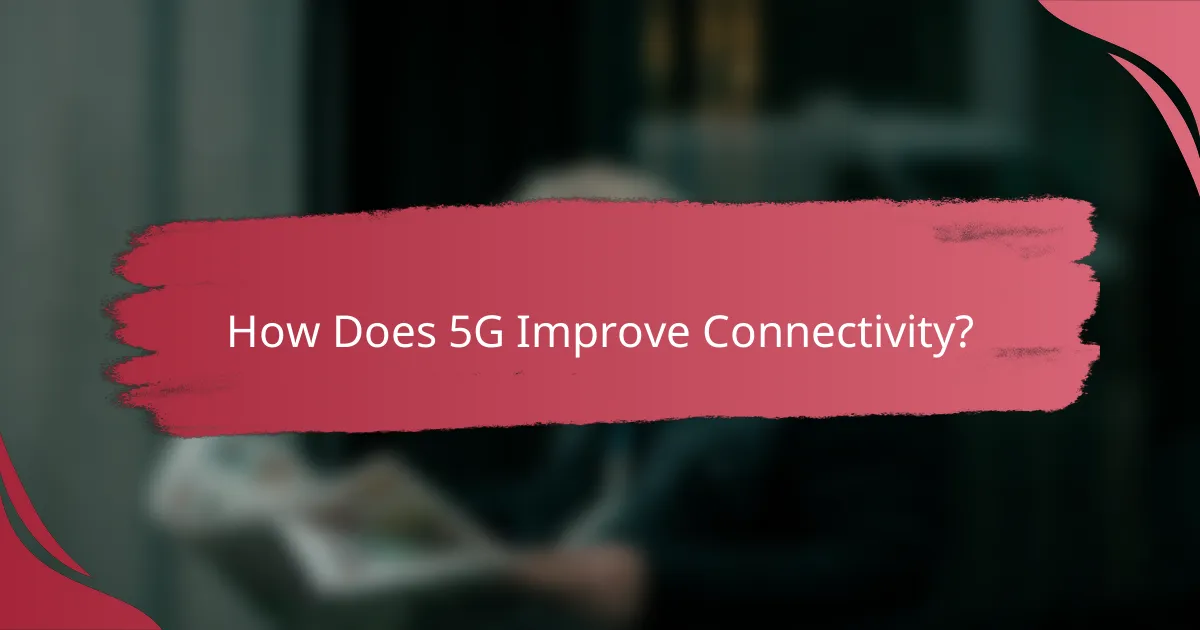 How Does 5G Improve Connectivity?