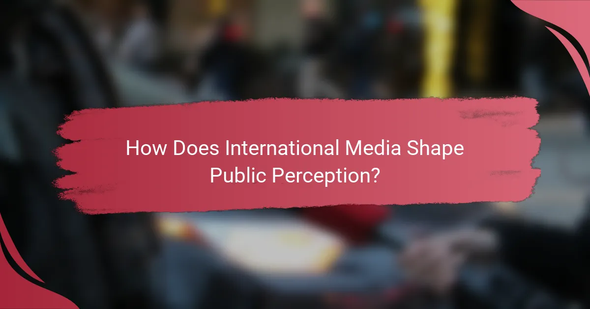 How Does International Media Shape Public Perception?