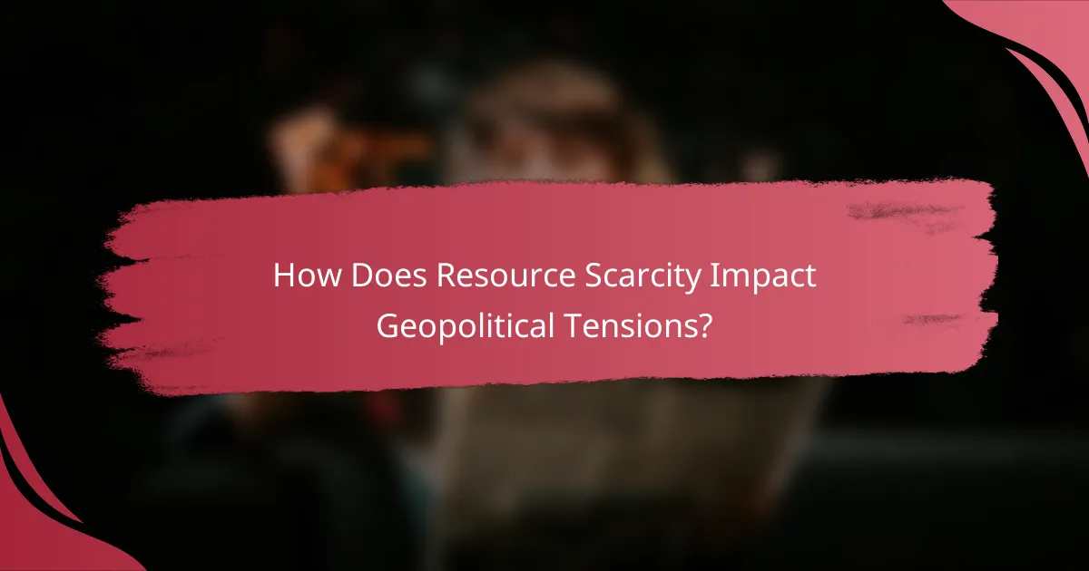 How Does Resource Scarcity Impact Geopolitical Tensions?