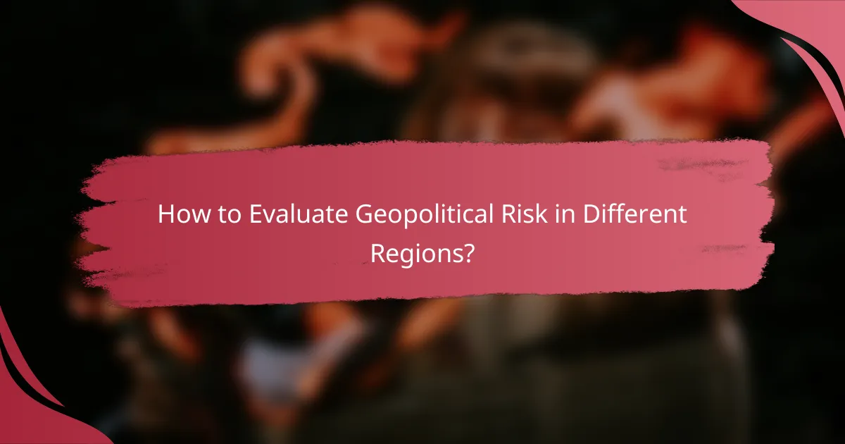 How to Evaluate Geopolitical Risk in Different Regions?