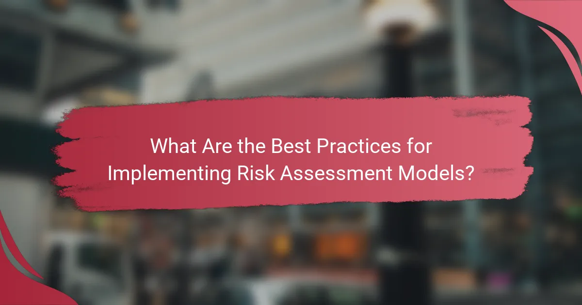 What Are the Best Practices for Implementing Risk Assessment Models?