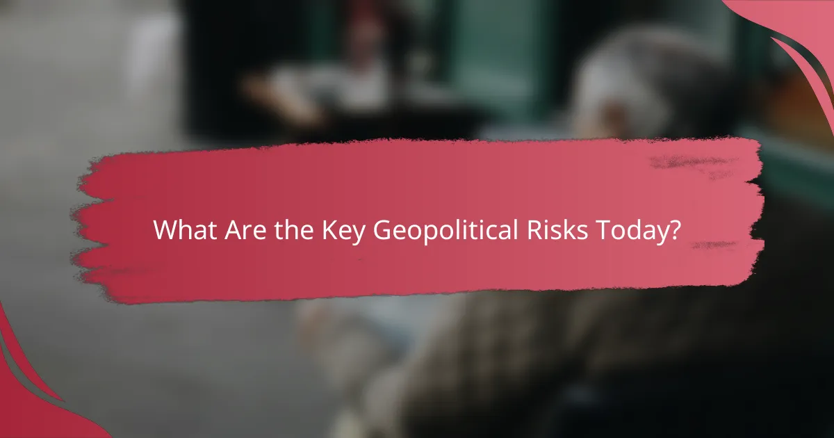 What Are the Key Geopolitical Risks Today?