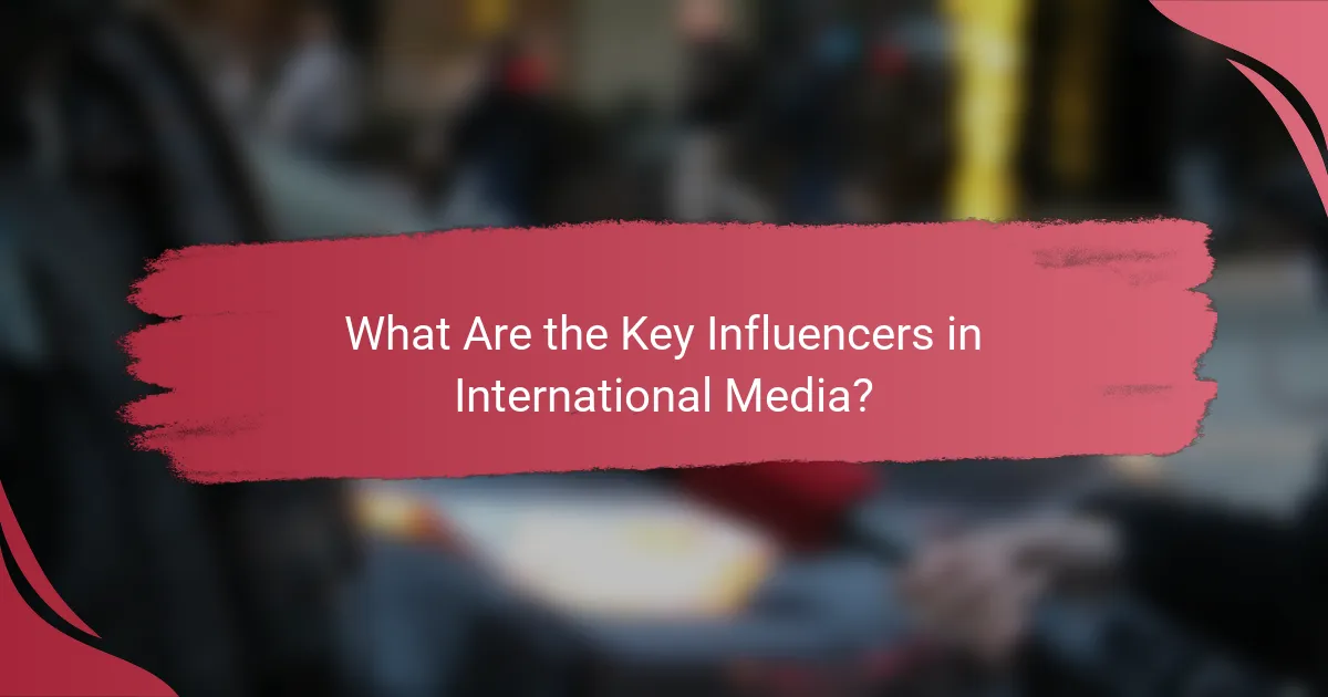 What Are the Key Influencers in International Media?