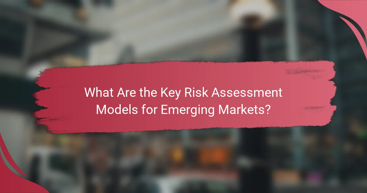 What Are the Key Risk Assessment Models for Emerging Markets?