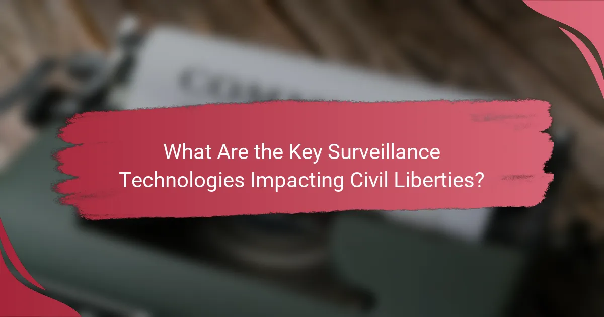 What Are the Key Surveillance Technologies Impacting Civil Liberties?