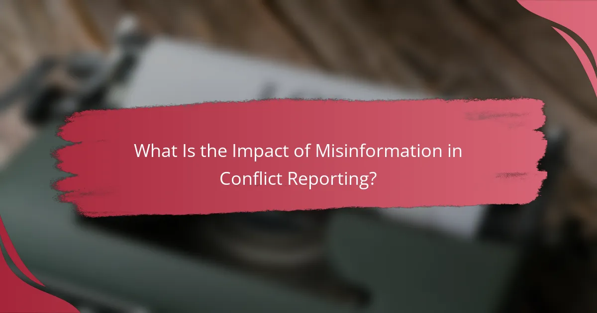 What Is the Impact of Misinformation in Conflict Reporting?