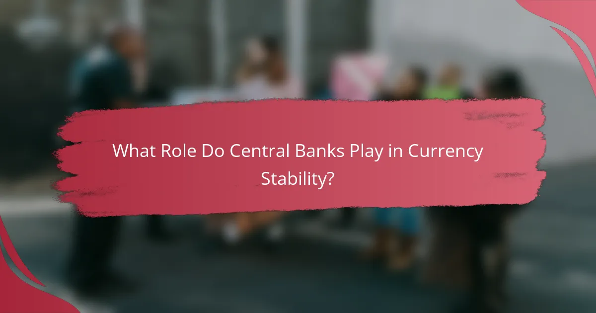 What Role Do Central Banks Play in Currency Stability?
