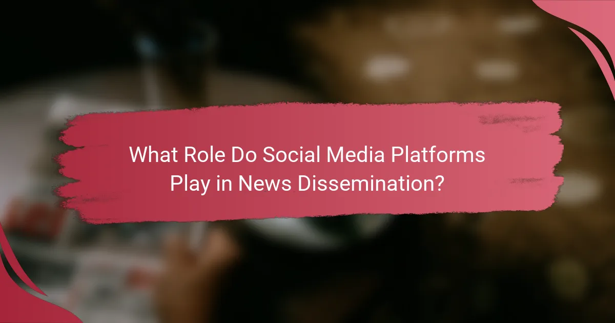 What Role Do Social Media Platforms Play in News Dissemination?